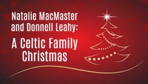 Natalie MacMaster & Donnell Leahy: A Celtic Family Christmas