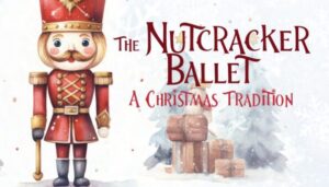 The Nutcracker Ballet, a Cherished Christmas Tradition