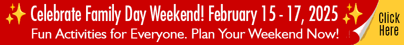 Celebrate Family Day Weekend! February 15 - 17, 2025