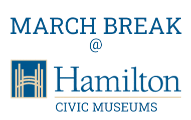 Discover Hamilton’s Civic Museums This March Break 2025