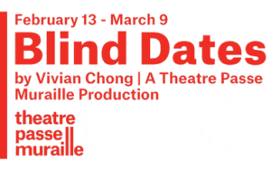 A Season of Unforgettable Theatre: "BLIND DATE" at Theatre Passe Muraille