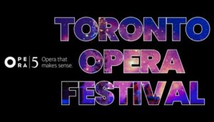 Toronto Opera Festival 2025 | Opera 5 at Factory Theatre